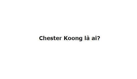 who is chester koong|Discovering Chester Koong: A Multifaceted Talent In The Modern。